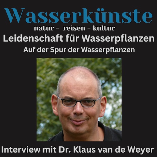 Eine Leidenschaft für Wasserpflanzen – Dr. Klaus van de Weyer